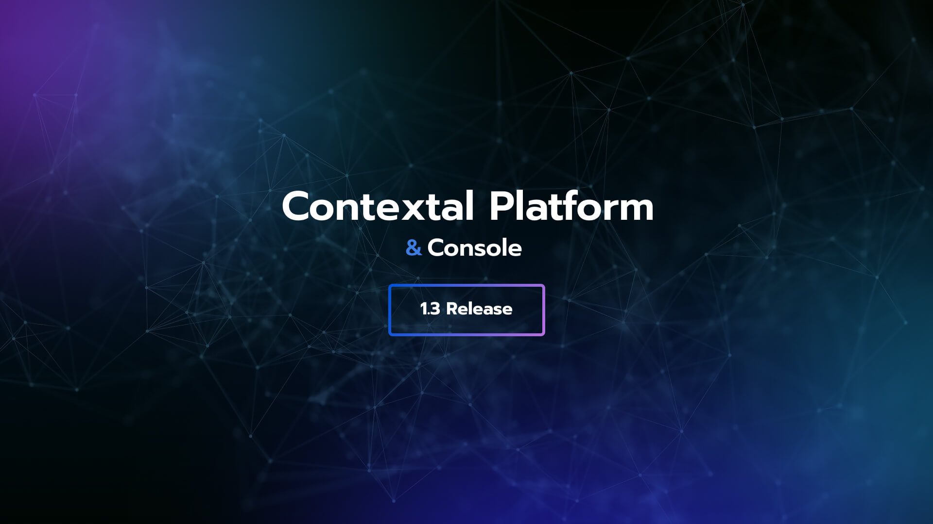 Contextal Platform & Console 1.3 - Our Biggest Release Yet!